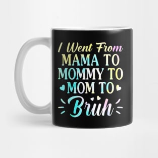 I Went From Mama To Mommy To Mom To Bruh - Funny Mothers Mug